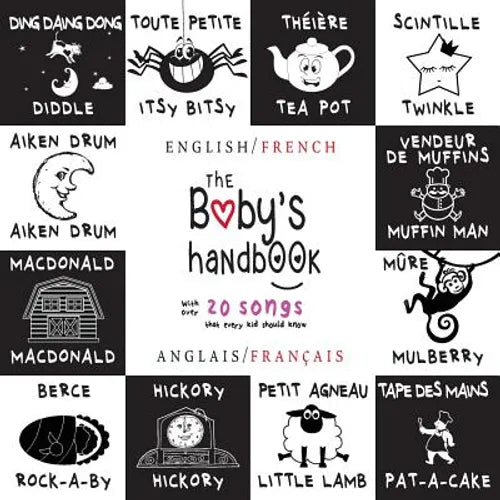 The Baby's Handbook: Bilingual (English / French) (Anglais / Français) 21 Black and White Nursery Rhyme Songs, Itsy Bitsy Spider, Old MacDo