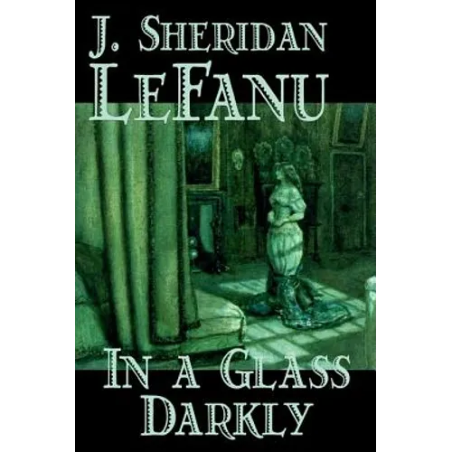 In a Glass Darkly by Joseph Sheridan Le Fanu, Fiction, Literary, Horror, Fantasy