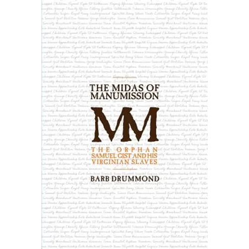The Midas of Manumission: The Orphan Samuel Gist and his Virginian Slaves