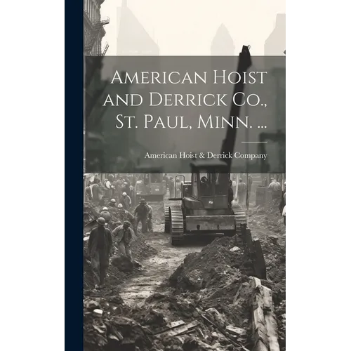 American Hoist and Derrick Co., St. Paul, Minn. ...