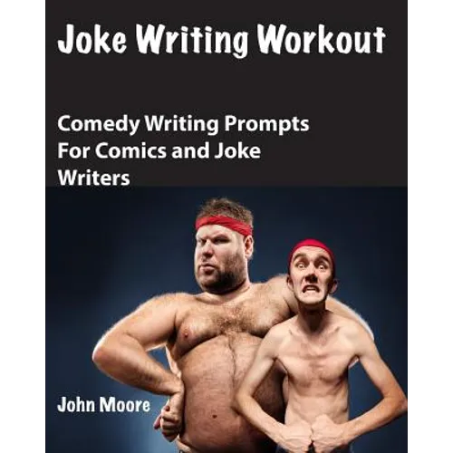 Joke Writing Workout: Comedy Writing Prompts for Comics and Joke Writers
