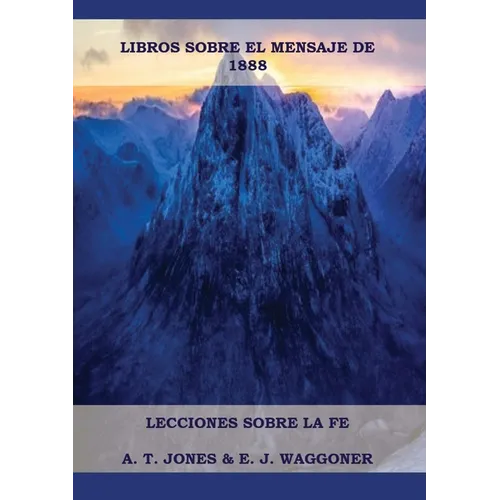 Lecciones sobre la Fe: en Letra Grande (A4), Cristolog僘 Adventista, Mensaje de 1888, El Retorno de la lluvia tard僘 y mas...