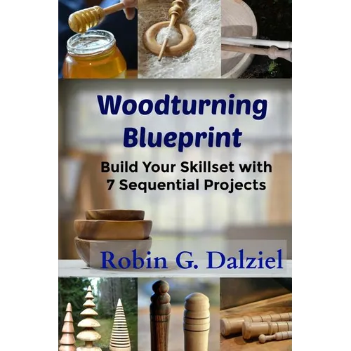 Woodturning Blueprint: Build Your Skillset With 7 Sequential Projects