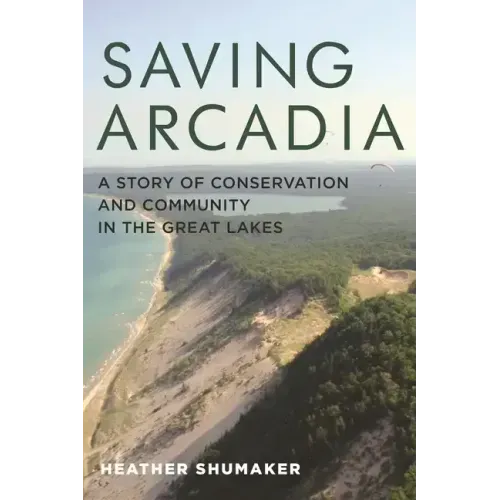 Saving Arcadia: A Story of Conservation and Community in the Great Lakes