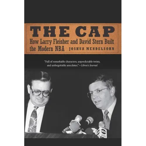 The Cap: How Larry Fleisher and David Stern Built the Modern NBA
