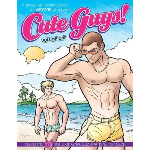 Cute Guys! Coloring Book-Volume One: A grown-up coloring book for ANYONE who loves cute guys!