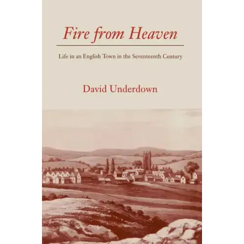 Fire from Heaven: Life in an English Town in the Seventeenth Century