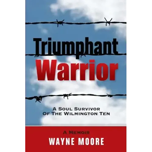 Triumphant Warrior: Memoir Of A Soul Survivor Of The Wilmington Ten