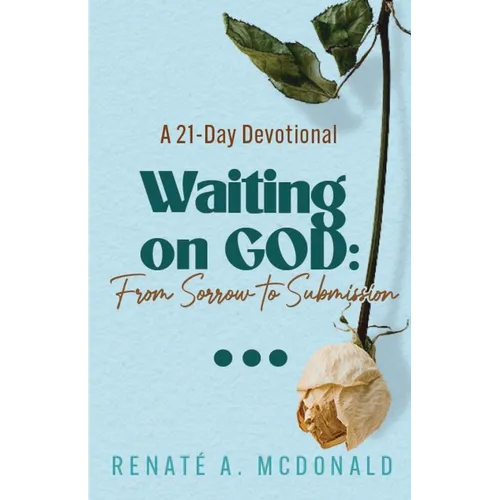 Waiting On God: From Sorrow To Submission A 21-Day Devotional