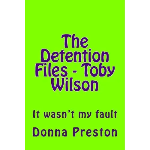 The Detention Files - Toby Wilson: It wasn't my fault