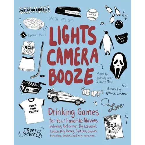 Lights Camera Booze: Drinking Games for Your Favorite Movies Including Anchorman, Big Lebowski, Clueless, Dirty Dancing, Fight Club, Goonies, Home Alo