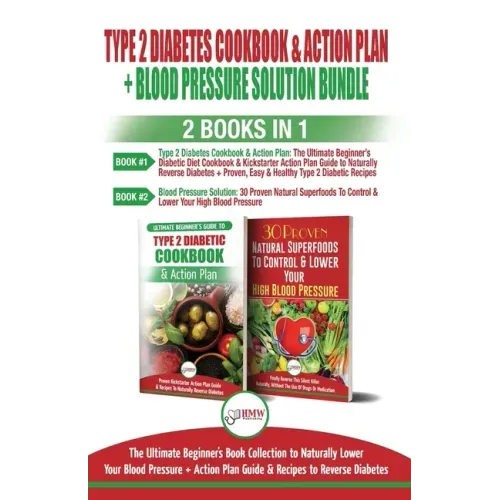 Type 2 Diabetes Cookbook and Action Plan & Blood Pressure Solution - 2 Books in 1 Bundle: Ultimate Beginner's Book Collection to Naturally Lower Your