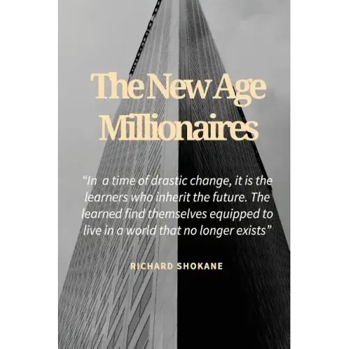 The New Age Millionaires: Believe that you will succeed, getting a job should be temporary, how to deal with fear