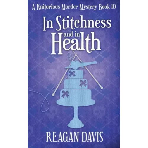 In Stitchness and in Health: A Knitorious Murder Mystery Book 10