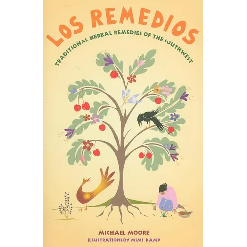 Los Remedios: Traditional Herbal Remedies of the Southwest: Traditional Herbal Remedies of the Southwest