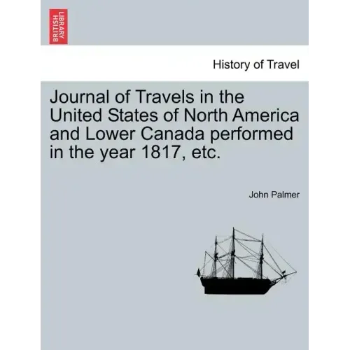 Journal of Travels in the United States of North America and Lower Canada Performed in the Year 1817, Etc.