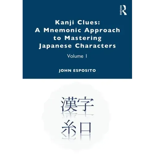 Kanji Clues: A Mnemonic Approach to Mastering Japanese Characters: Volume 1