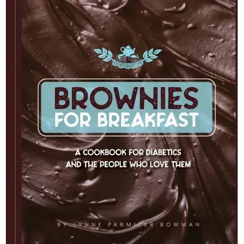 Brownies for Breakfast: A Cookbook for Diabetics and the People Who Love Them