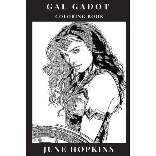 Gal Gadot Coloring Book: Powerful Female Icon and Wonder Woman Star, Beautiful Sex Symbol and Hot Model, Feminism Inspired Adult Coloring Book