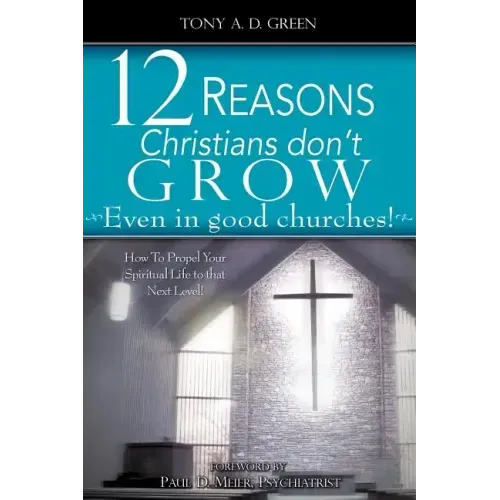 Twelve Reasons Christians don't grow...Even in good churches!