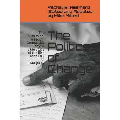 The Politics of Change: The Mississippi Freedom Democratic Party: A Case Study of the Rise (and Fall) of Insurgency