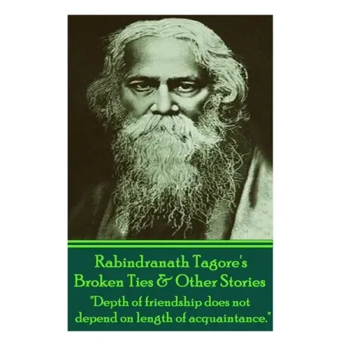 Rabindranath Tagore's Broken Ties & Other Stories: "Depth of friendship does not depend on length of acquaintance."