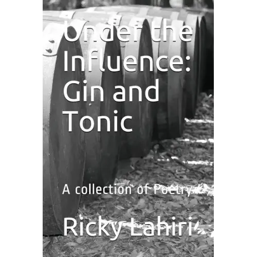 Under the Influence: Gin and Tonic: A Collection of Poetry