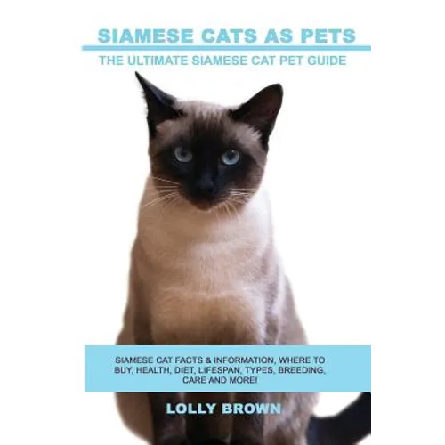 Siamese Cats as Pets: Siamese Cat Facts & Information, where to buy, health, diet, lifespan, types, breeding, care and more! The Ultimate Si