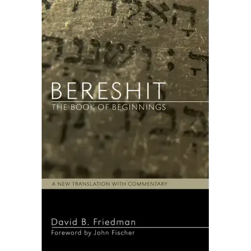 Bereshit, the Book of Beginnings: A New Translation with Commentary