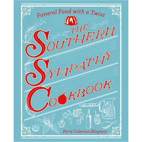 The Southern Sympathy Cookbook: Funeral Food with a Twist