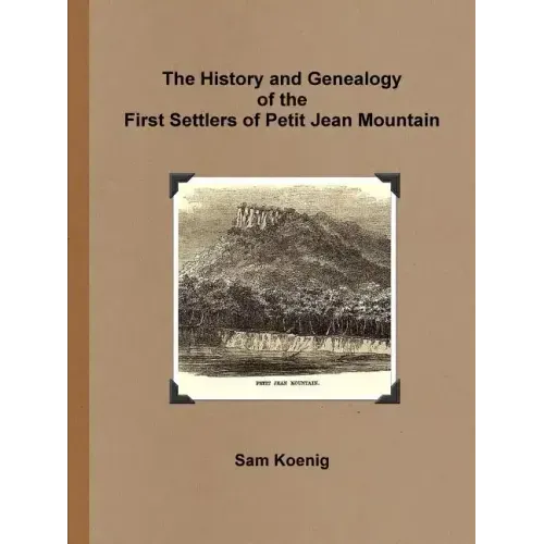 The History and Genealogy Of the First Settlers of Petit Jean Mountain