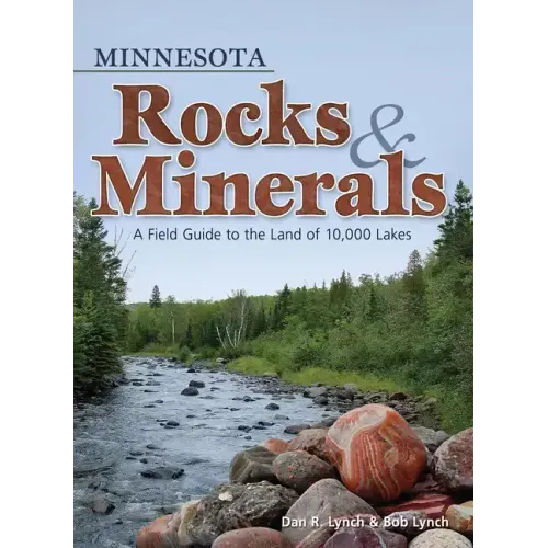 Minnesota Rocks & Minerals: A Field Guide to the Land of 10,000 Lakes