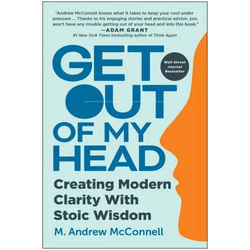 Get Out of My Head: Creating Modern Clarity with Stoic Wisdom