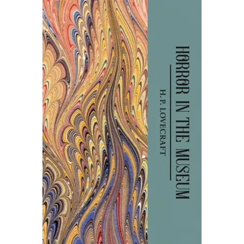 The Horror in the Museum: Collected Short Stories Volume Two