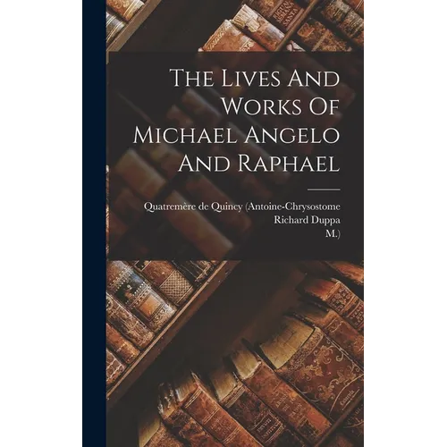 The Lives And Works Of Michael Angelo And Raphael