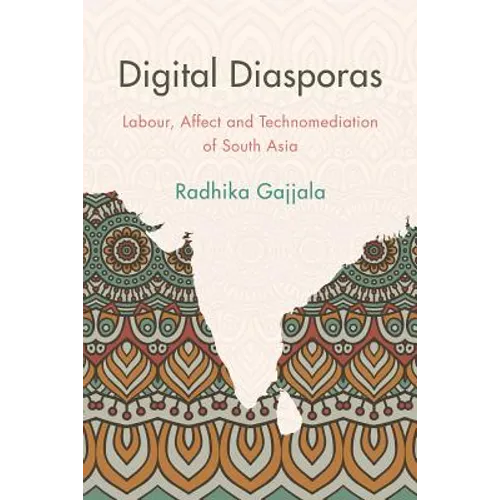 Digital Diasporas: Labor and Affect in Gendered Indian Digital Publics