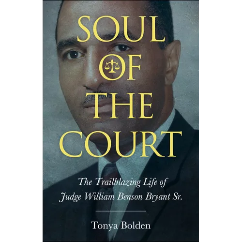 Soul of the Court: The Trailblazing Life of Judge William Benson Bryant Sr.