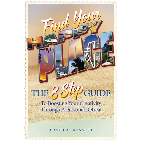 Find Your Happy Place: The 8-Step Guide to Boosting Your Creativity Through a Personal Retreat