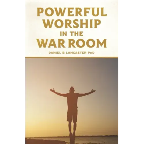 Powerful Worship in the War Room: How to Connect with God's Love