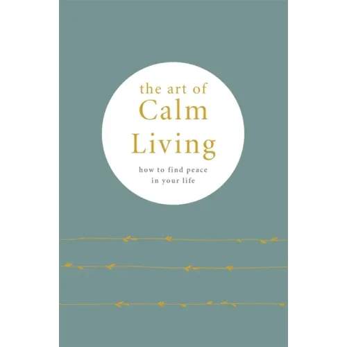 The Art of Calm Living: How to Find Peace in Your Life