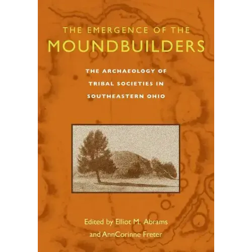 The Emergence of the Moundbuilders: The Archaeology of Tribal Societies in Southeastern Ohio
