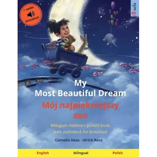 My Most Beautiful Dream - Mój najpiękniejszy sen (English - Polish): Bilingual children's picture book, with audiobook for download