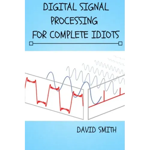 Digital Signal Processing for Complete Idiots