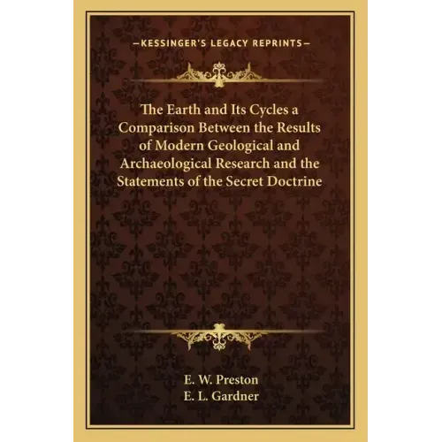 The Earth and Its Cycles a Comparison Between the Results of Modern Geological and Archaeological Research and the Statements of the Secret Doctrine