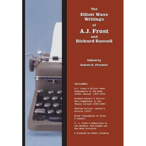 The Elliott Wave Writings of A.J. Frost and Richard Russell: With a foreword by Robert Prechter