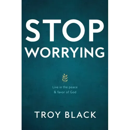 Stop Worrying: Live in the peace & favor of God