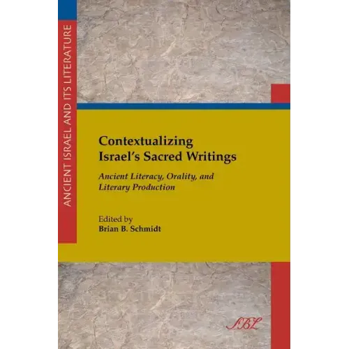 Contextualizing Israel's Sacred Writings: Ancient Literacy, Orality, and Literary Production