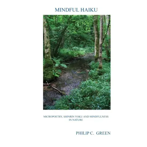 Mindful Haiku: Micropoetry, Shinrin Yoku And Mindfulness In Nature