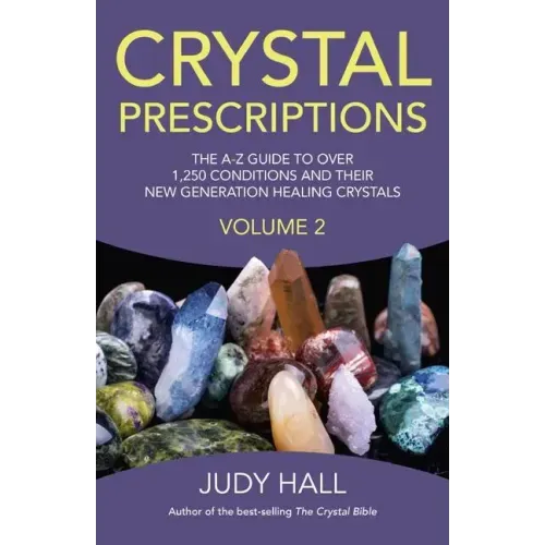 Crystal Prescriptions: The A-Z Guide to Over 1,250 Conditions and Their New Generation Healing Crystals
