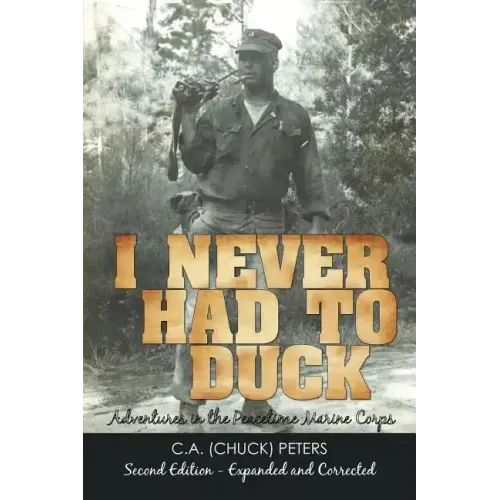 I Never Had to Duck: Adventures in the Peacetime Marine Corps
